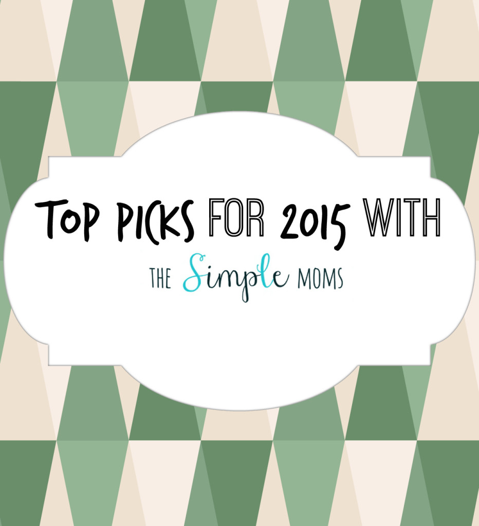 top picks for 2015 with the simple moms