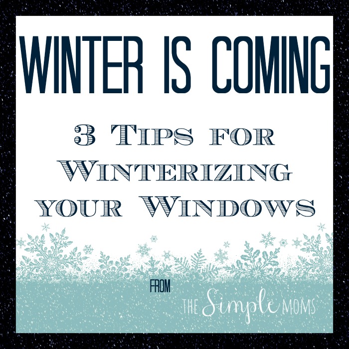winter is coming :: 3 tips for winterizing your windows – the SIMPLE moms