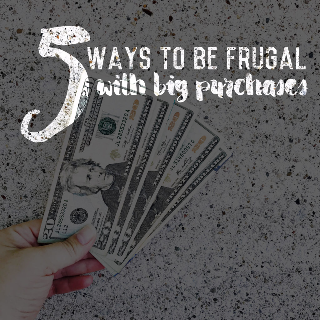 5 ways to be frugal with big purchases