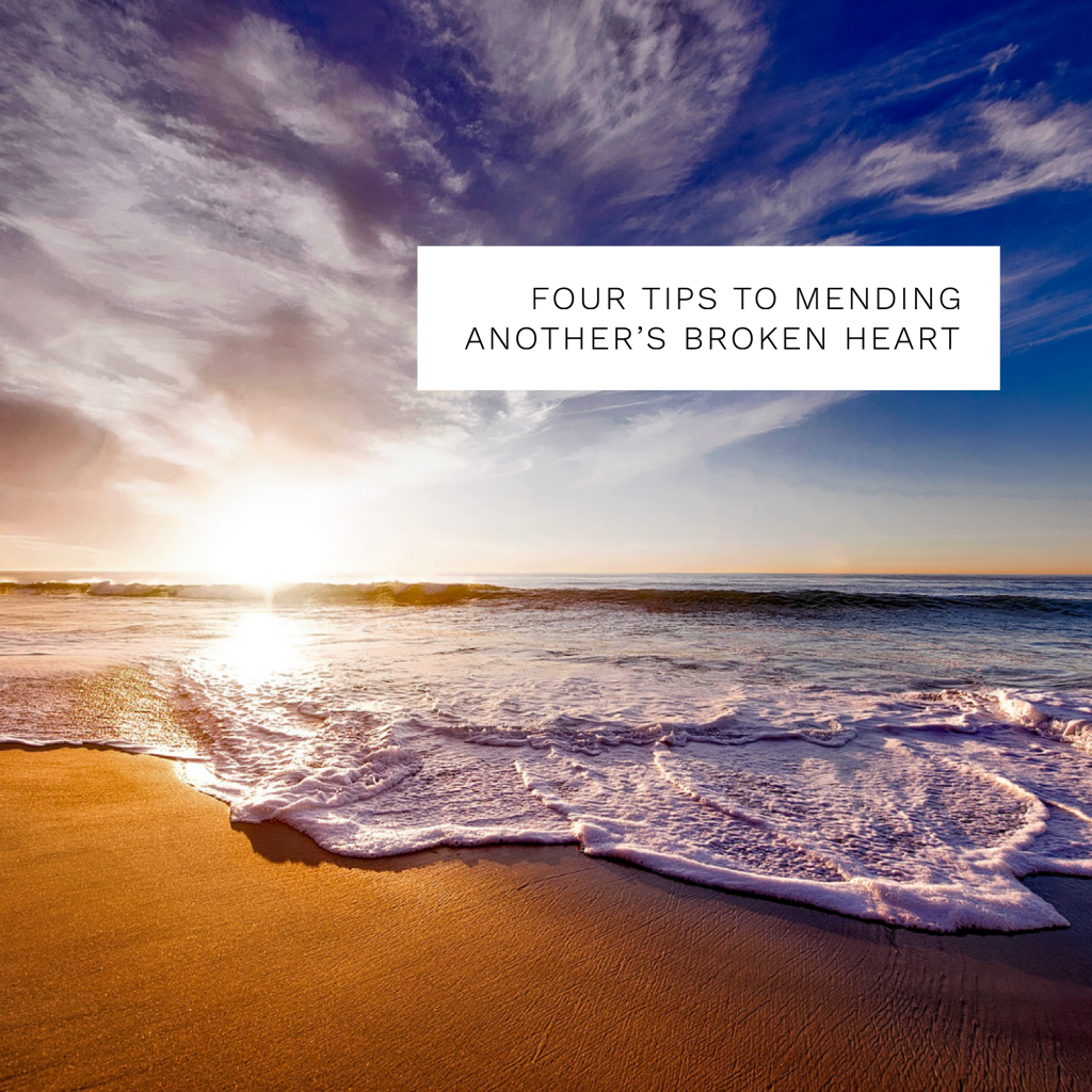 four tips to mending another's broken heart